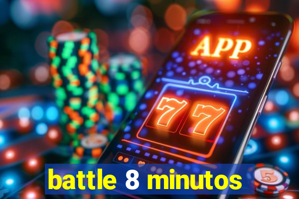 battle 8 minutos